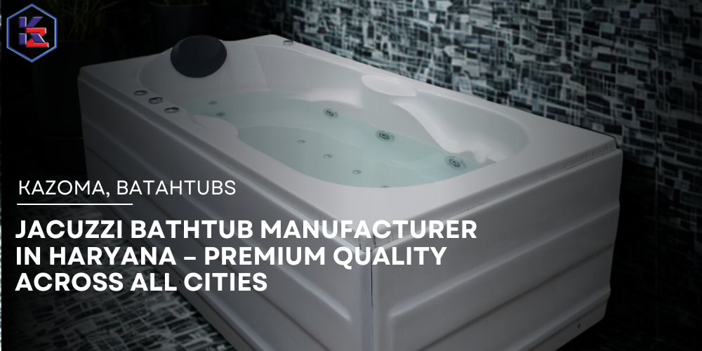 Jacuzzi Bathtub Manufacturer in Haryana