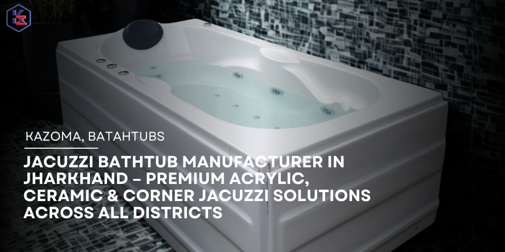 jacuzzi bathtub manufacturer in Jharkhand