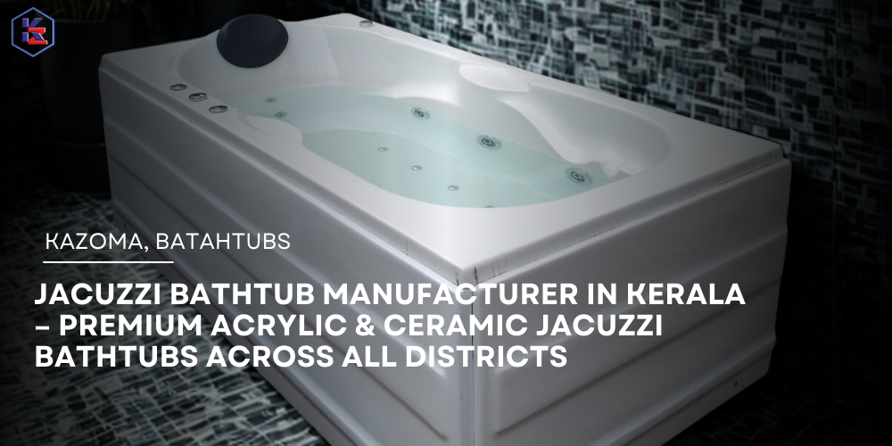 Jacuzzi Bathtub Manufacturer in Kerala
