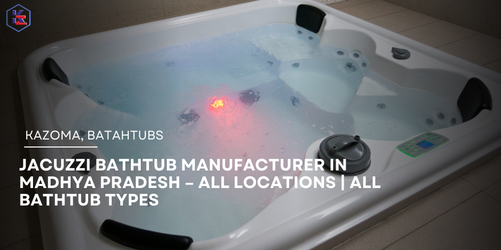 Jacuzzi Bathtub Manufacturer in Madhya Pradesh