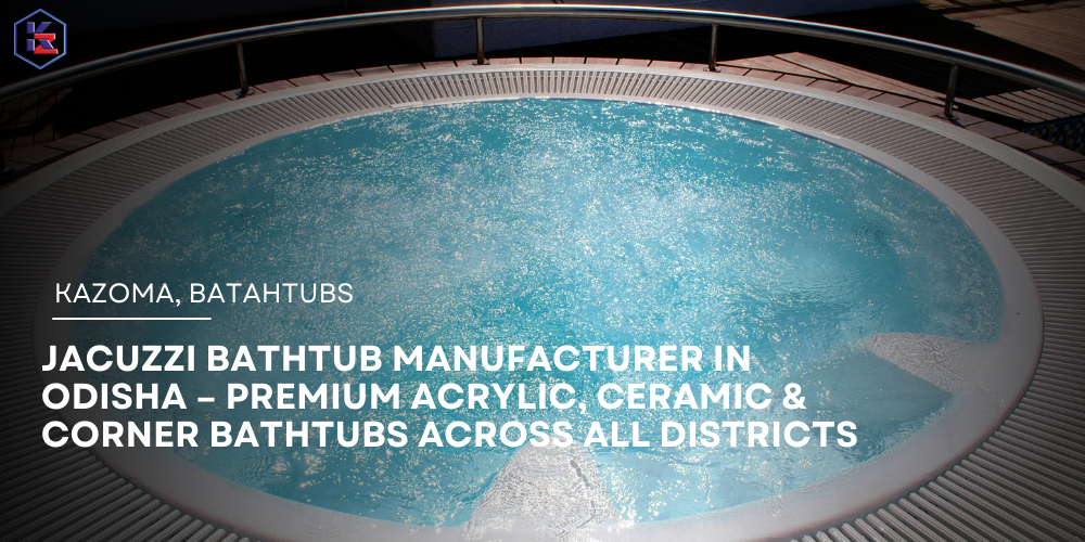 Jacuzzi Bathtub Manufacturer in Odisha