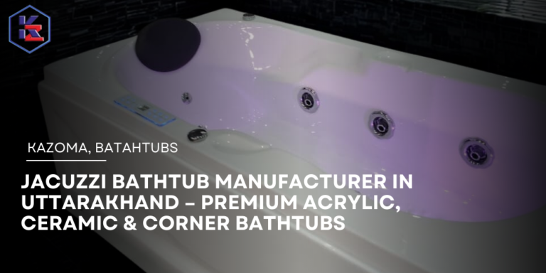 Jacuzzi Bathtub Manufacturer in Uttarakhand
