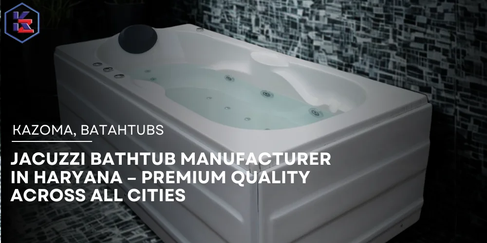 Jacuzzi Bathtub Manufacturer in Haryana