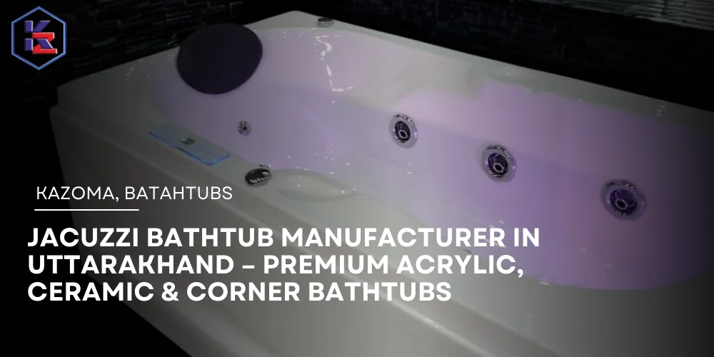 Jacuzzi Bathtub Manufacturer in Uttarakhand