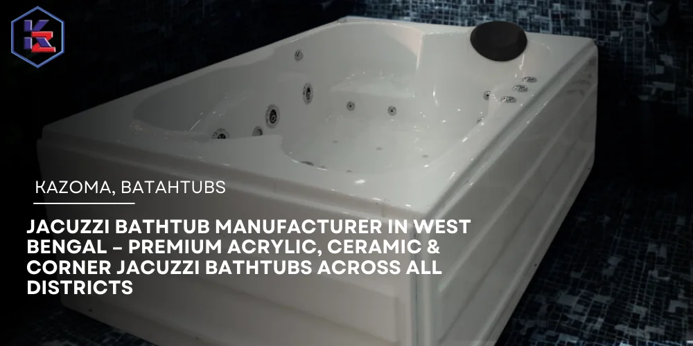 Jacuzzi Bathtub Manufacturer in West Bengal