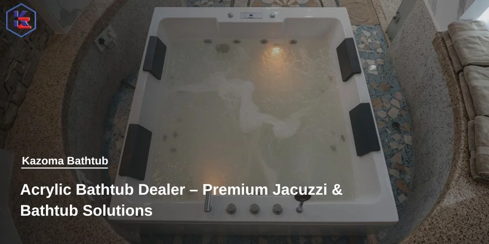 Acrylic Bathtub Dealer